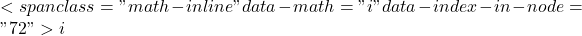 <span class="math-inline" data-math="i" data-index-in-node="72">i