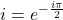 i=e^{-\frac{i\pi}{2}}