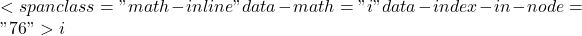 <span class="math-inline" data-math="i" data-index-in-node="76">i